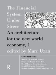 Title: The Financial System Under Stress: An Architecture for the New World Economy / Edition 1, Author: Marc Uzan