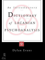 Title: An Introductory Dictionary of Lacanian Psychoanalysis / Edition 1, Author: Dylan Evans