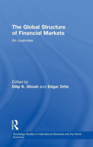 Title: The Global Structure of Financial Markets: An Overview / Edition 1, Author: Dilip K. Ghosh