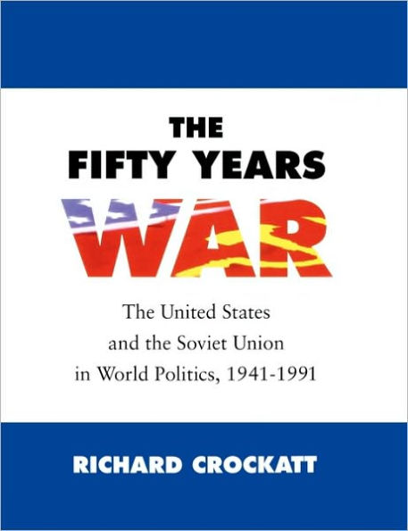 The Fifty Years War: The United States and the Soviet Union in World Politics, 1941-1991 / Edition 1