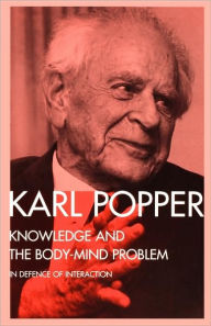 Title: Knowledge and the Body-Mind Problem: In Defence of Interaction / Edition 1, Author: Karl Popper