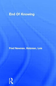 Title: End Of Knowing / Edition 1, Author: Fred Newman