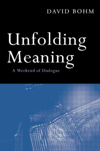 Unfolding Meaning: A Weekend of Dialogue with David Bohm / Edition 1