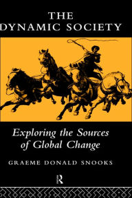 Title: The Dynamic Society: The Sources of Global Change / Edition 1, Author: Graeme Snooks