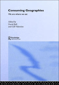 Title: Consuming Geographies: We Are Where We Eat / Edition 1, Author: David Bell