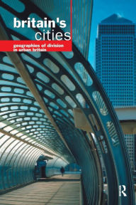 Title: Britain's Cities: Geographies of Division in Urban Britain, Author: Michael Pacione