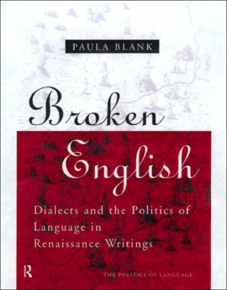 Broken English: Dialects and the Politics of Language in Renaissance Writings / Edition 1