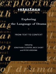Title: Exploring the Language of Drama: From Text to Context / Edition 1, Author: Jonathan Culpeper