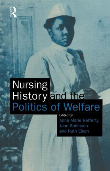 Nursing History and the Politics of Welfare / Edition 1