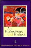 Title: Art, Psychotherapy and Psychosis / Edition 1, Author: Katherine Killick