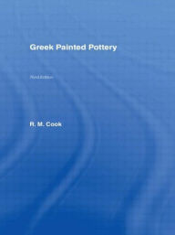 Title: Greek Painted Pottery / Edition 3, Author: R M Cook **Decd**