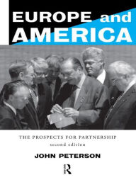 Title: Europe and America: The Prospects for Partnership / Edition 2, Author: John Peterson
