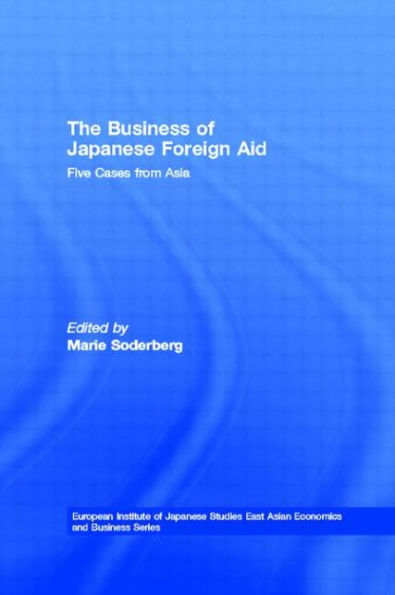 The Business of Japanese Foreign Aid: Five Cases from Asia / Edition 1