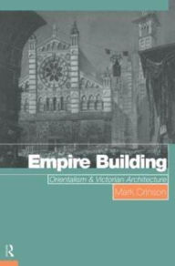 Title: Empire Building: Orientalism and Victorian Architecture, Author: Mark Crinson