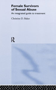 Title: Female Survivors of Sexual Abuse / Edition 1, Author: Christine D. Baker