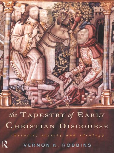 The Tapestry of Early Christian Discourse: Rhetoric, Society and Ideology / Edition 1