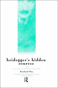 Title: Heidegger's Hidden Sources: East-Asian Influences on his Work / Edition 1, Author: Reinhard May