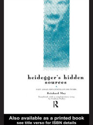 Title: Heidegger's Hidden Sources: East-Asian Influences on his Work / Edition 1, Author: Reinhard May