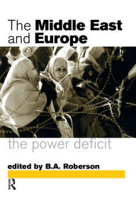 Title: Middle East and Europe: The Power Deficit, Author: B. A. Roberson