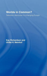 Title: Worlds in Common?: Television Discourses in a Changing Europe / Edition 1, Author: Ulrike H. Meinhof