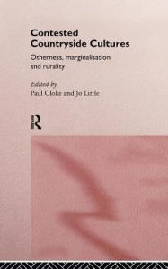 Title: Contested Countryside Cultures: Rurality and Socio-cultural Marginalisation / Edition 1, Author: Paul Cloke