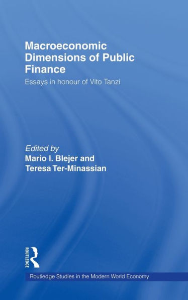 Macroeconomic Dimensions of Public Finance: Essays in Honour of Vito Tanzi / Edition 1