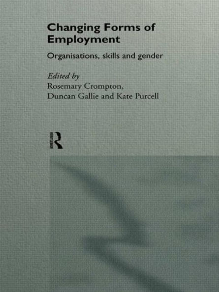 Changing Forms of Employment: Organizations, Skills and Gender