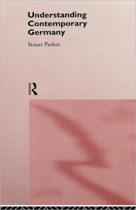 Title: Understanding Contemporary Germany / Edition 1, Author: Stuart Parkes
