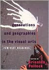 Title: Generations and Geographies in the Visual Arts: Feminist Readings, Author: Griselda Pollock