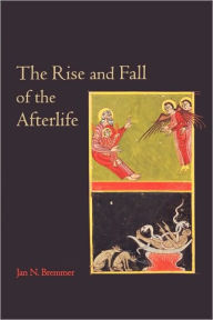 Title: The Rise and Fall of the Afterlife / Edition 1, Author: Jan N. Bremmer