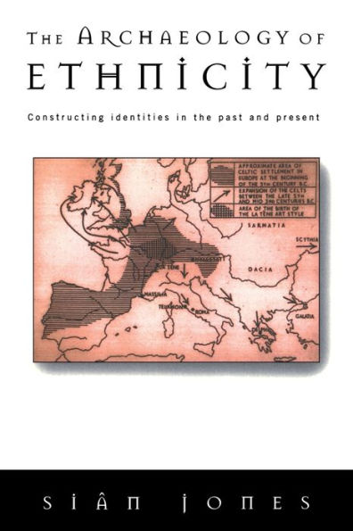 The Archaeology of Ethnicity: Constructing Identities in the Past and Present / Edition 1