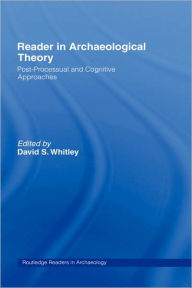 Title: Reader in Archaeological Theory: Post-Processual and Cognitive Approaches / Edition 1, Author: David S. Whitley