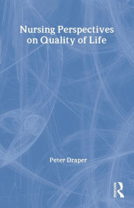 Title: Nursing Perspectives on Quality of Life / Edition 1, Author: Peter Draper