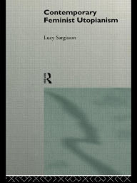 Title: Contemporary Feminist Utopianism / Edition 1, Author: Lucy Sargisson