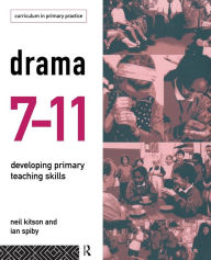 Title: Drama 7-11: Developing Primary Teaching Skills, Author: Neil Kitson