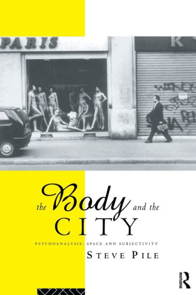 The Body and the City: Psychoanalysis, Space and Subjectivity / Edition 1