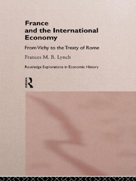 France and the International Economy: From Vichy to the Treaty of Rome / Edition 1