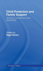 Title: Child Protection and Family Support: Tensions, Contradictions and Possibilities, Author: Nigel Parton