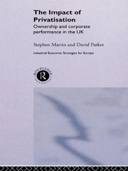 The Impact of Privatization: Ownership and Corporate Performance in the United Kingdom / Edition 1