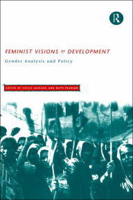 Title: Feminist Visions of Development: Gender Analysis and Policy / Edition 1, Author: Cecile Jackson
