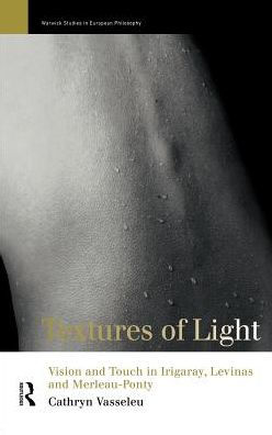 Textures of Light: Vision and Touch in Irigaray, Levinas and Merleau Ponty / Edition 1