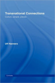 Title: Transnational Connections: Culture, People, Places / Edition 1, Author: Ulf Hannerz