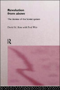 Title: Revolution From Above: The Demise of the Soviet System / Edition 1, Author: David Kotz