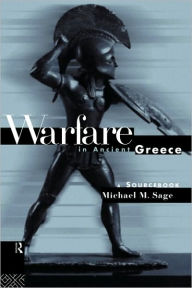 Title: Warfare in Ancient Greece: A Sourcebook / Edition 1, Author: Michael Sage