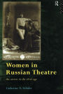 Women in Russian Theatre: The Actress in the Silver Age / Edition 1