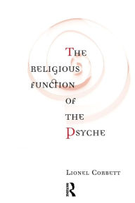 Title: The Religious Function of the Psyche / Edition 1, Author: Lionel Corbett