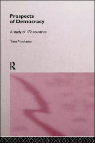 Title: Prospects of Democracy: A study of 172 countries / Edition 1, Author: Tatu Vanhanen