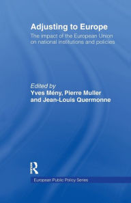 Title: Adjusting to Europe: The Impact of the European Union on National Institutions and Policies / Edition 1, Author: Yves Meny