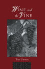 Wine and the Vine: An Historical Geography of Viticulture and the Wine Trade / Edition 1