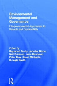 Title: Environmental Management and Governance: Intergovernmental Approaches to Hazards and Sustainability / Edition 1, Author: Raymond Burby